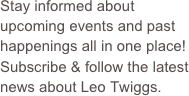 Stay informed about upcoming events and past happenings all in one place! Subscribe & follow the latest news about Leo Twiggs.